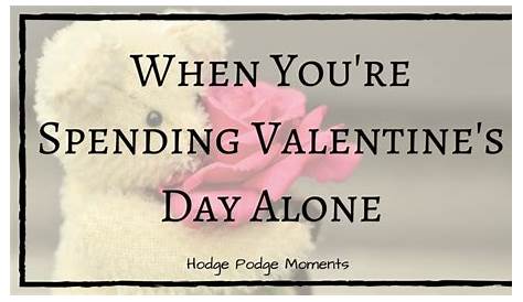 Valentine's Day Alone Ideas Spending ? Watch This If You're Feeling On