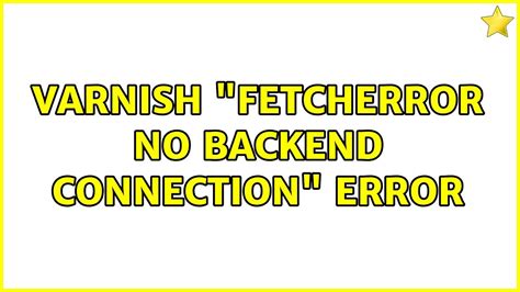 Varnish Fetcherror Http Format Error