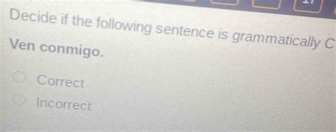 venga conmigo. correct incorrect