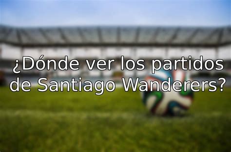ver partido santiago wanderers online