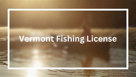 Types of Vermont Fishing Licenses Available