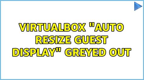 virtualbox virtual screen resize greyed out