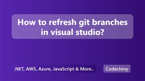 visual studio refresh branches