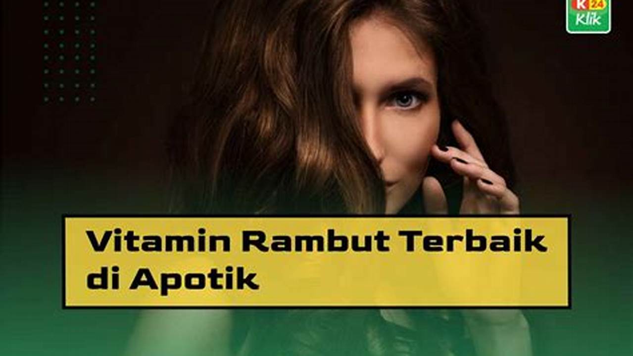 Temukan Solusi Rambut Rontok: Rahasia Vitamin Rambut Rontok di Apotik