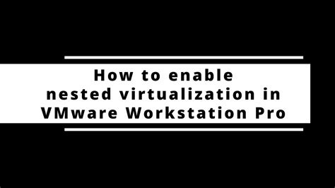 vmware workstation pro nested virtualization