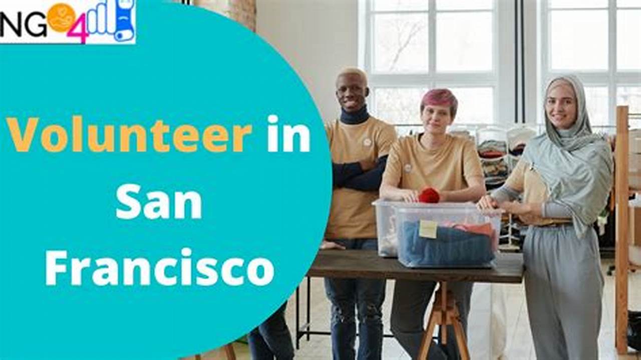 Volunteer in San Francisco: Opportunities and Organizations to Make a Difference
