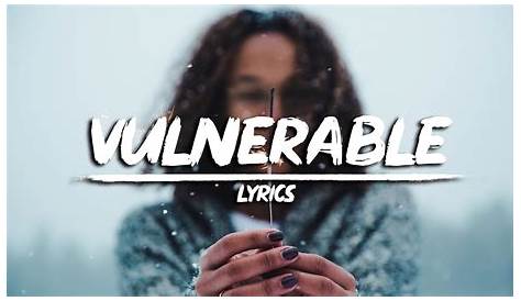 Unveiling The Raw Power Of Vulnerable Lyrics: Discoveries And Insights