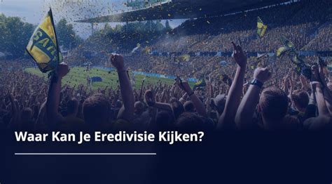 waar kan je de eredivisie kijken