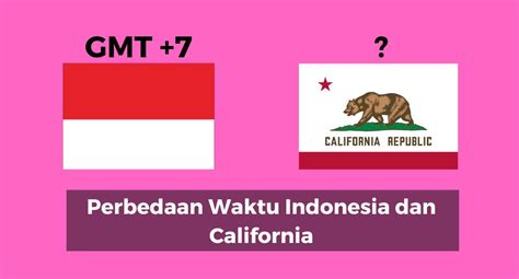 Perbedaan Waktu California Dan Indonesia