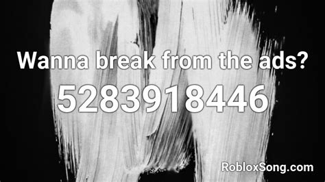 wanna break from the ads Roblox ID - Roblox music codes