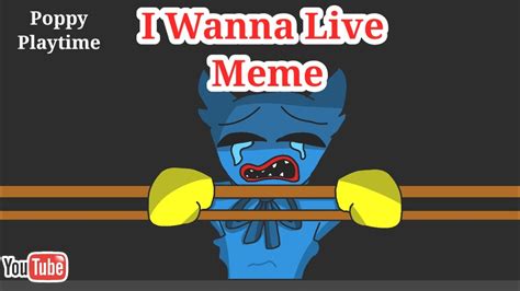 wanna live meme poppy playtime song