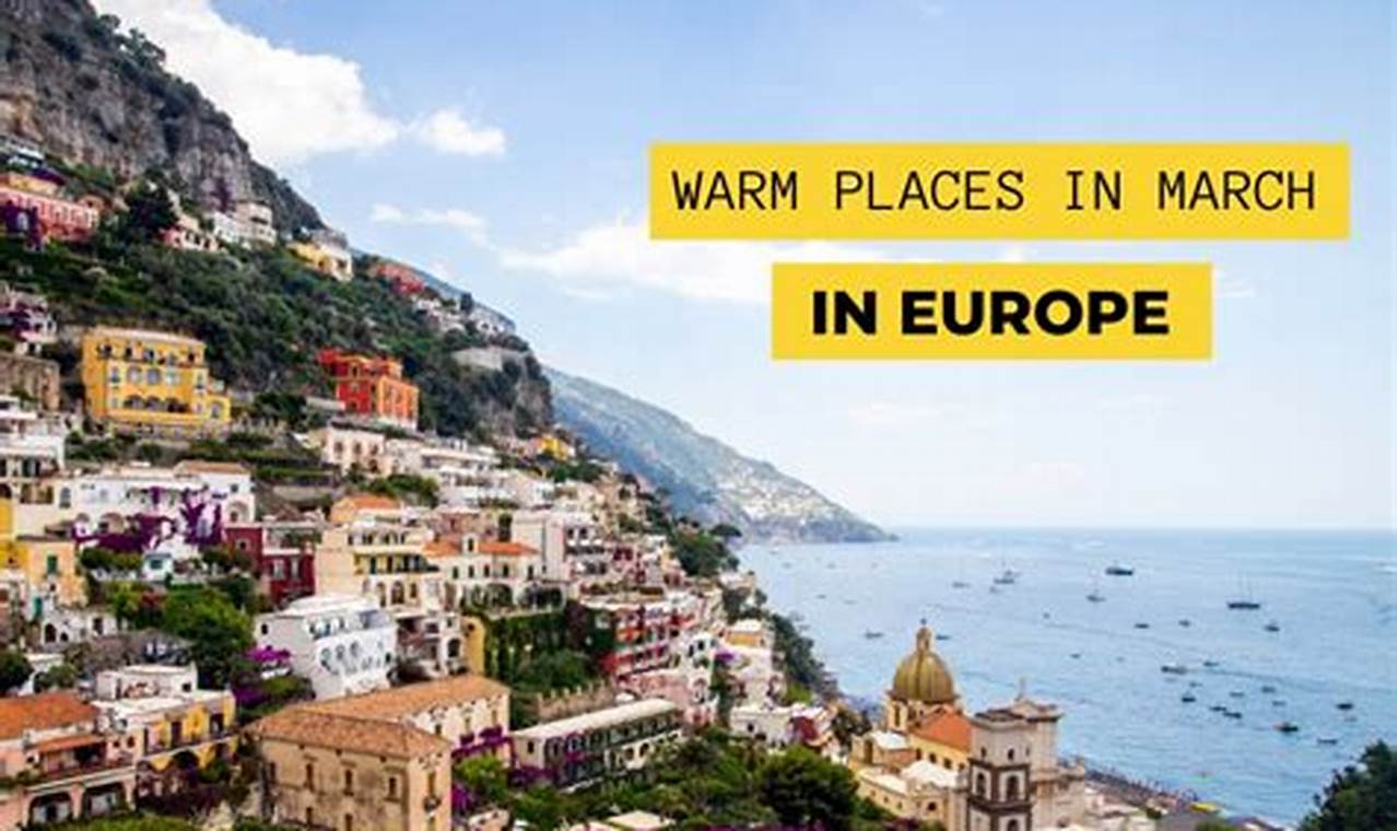Discover Warm European Havens in March: Your Essential Travel Guide