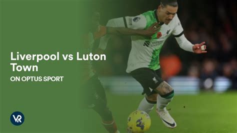 watch liverpool v luton