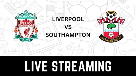 watch liverpool vs southampton live stream