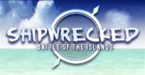 watch shipwrecked battle of the islands