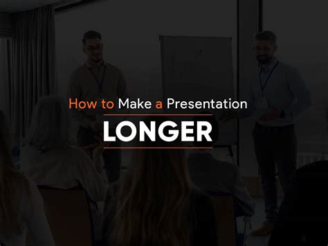Ways To Make Your Presentation Longer