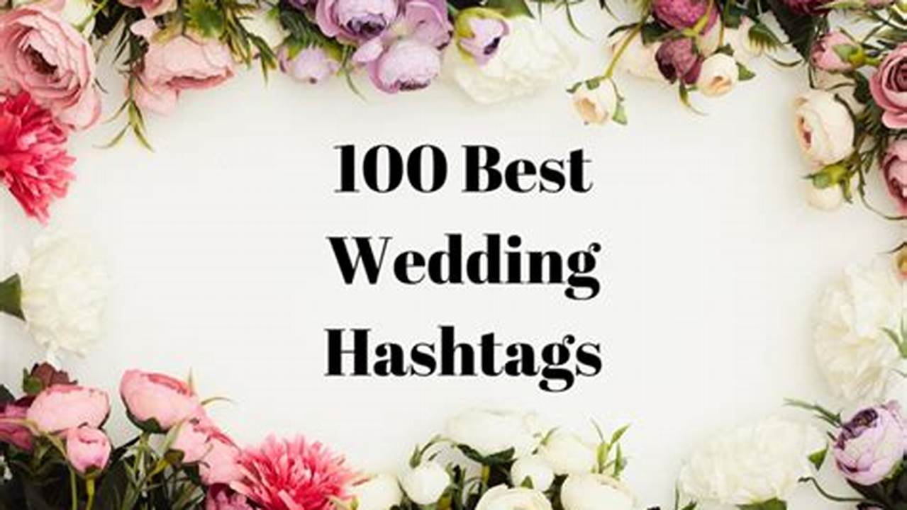Wedding Hashtags: The Key to an Unforgettable Digital Celebration