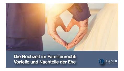 Hochzeit im Familienrecht: Die Vorteile und Nachteile der Ehe