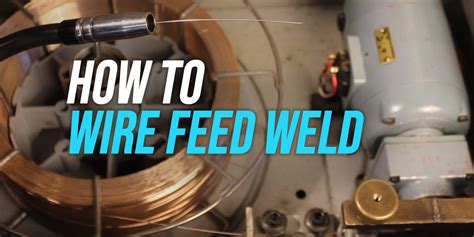 Weld Wire How To