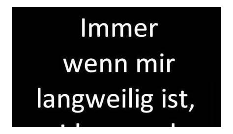 Wenn mir langweilig ist, | Kategorie: Böse Sprüche - Sarkasmus pur