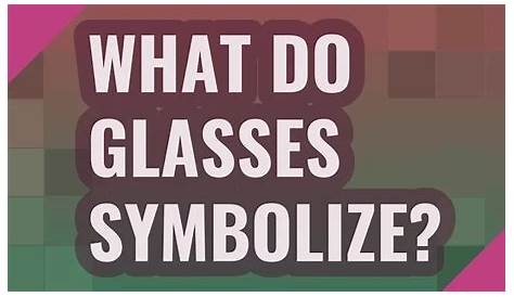 Unveiling The Symbolism Of Glasses In Literature: Discover Hidden Meanings