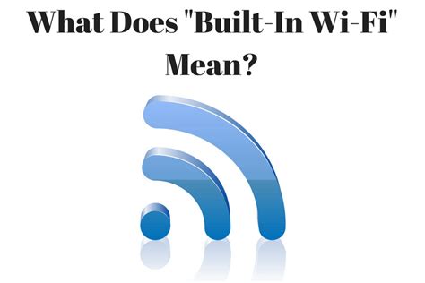 What Does "BuiltIn WiFi" Mean (TV, Tablet or Laptop)?vs WiFi Ready?