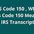 what does code 150 mean on irs transcript