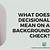 what does decisional mean on a first advantage background check