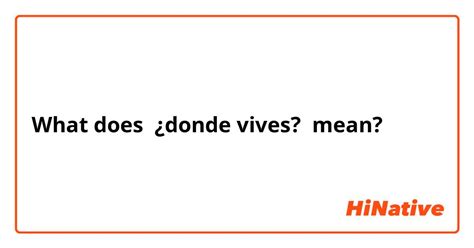 What is the meaning of "Donde vives orita"? Question about Spanish