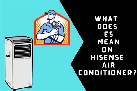 What does E5 Mean on Hisense Air Conditioner? (Faults and Fixes)