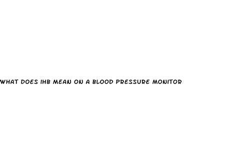 What Does Ihb Mean On Blood Pressure Monitor