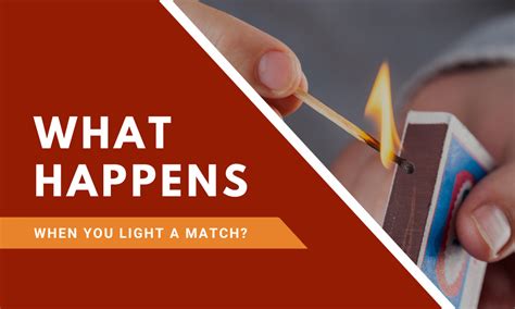 What Happens When You Light a Match?