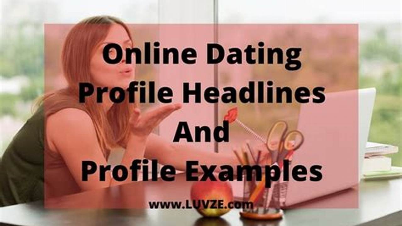 Unlock the Secrets of Captivating Dating Site Headlines: A Guide to Irresistible Headlines