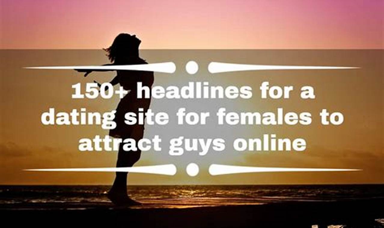 Unlock the Secrets of Captivating Dating Site Headlines: A Guide to Irresistible Headlines