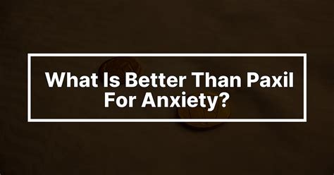what is better than paxil for anxiety