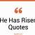 what is open right now during coronavirus he has risen quotes