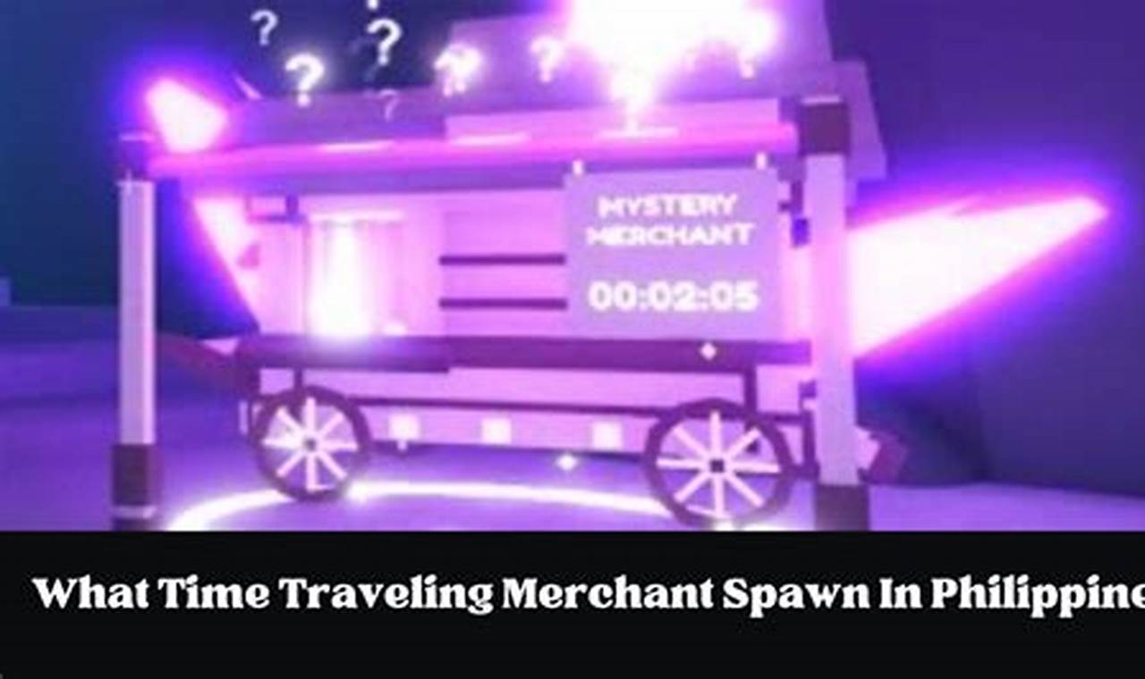 what time spawn traveling merchant in philippines