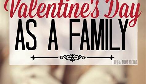 What To Do With Family On Valentine's Day 20 Best Ideas Valentines