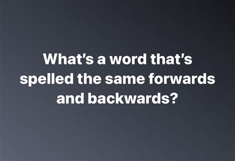 what's it called when a word is spelled the same way forward and backwards