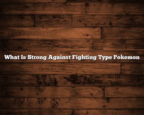 what's strong against fighting types