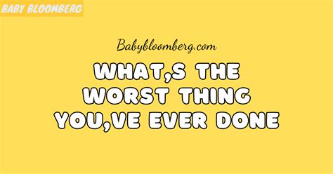 what's the worst thing you've done