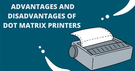 what are the advantages and disadvantages of dot matrix printers compared to other types