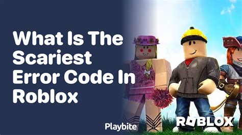 what are the scariest error codes in roblox