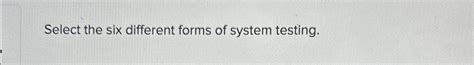 what are the six different forms of system testing