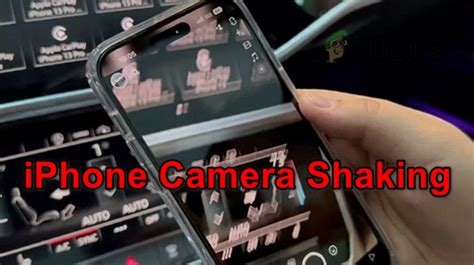 what can cause iphone camera shaking