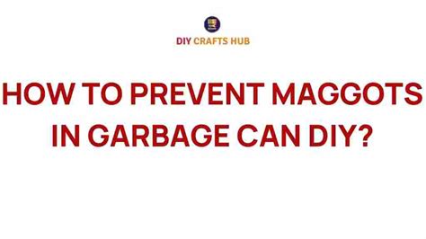 What Can You Put In Garbage Can To Prevent Maggots