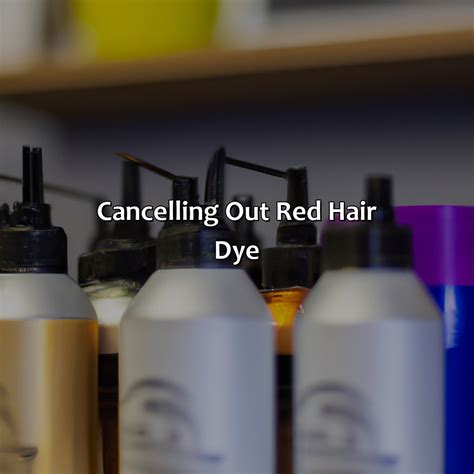 what cancels out red hair dye