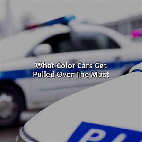 What Color Car Is Least Likely To Get Pulled Over By The Police