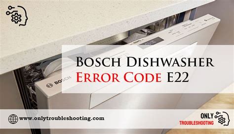 What Does Code E22 Mean On Bosch Dishwasher