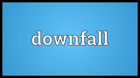 What Does Downfall Mean Mean